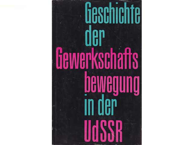 Geschichte der Gewerkschaftsbewegung in der UdSSR. Hrsg. Moskauer Hochschule der Gewerkschaftsbewegung für Fernstudium. Gewerkschaftsverlag Moskau, Zweite überarbeitete Auflage/1961.  ...