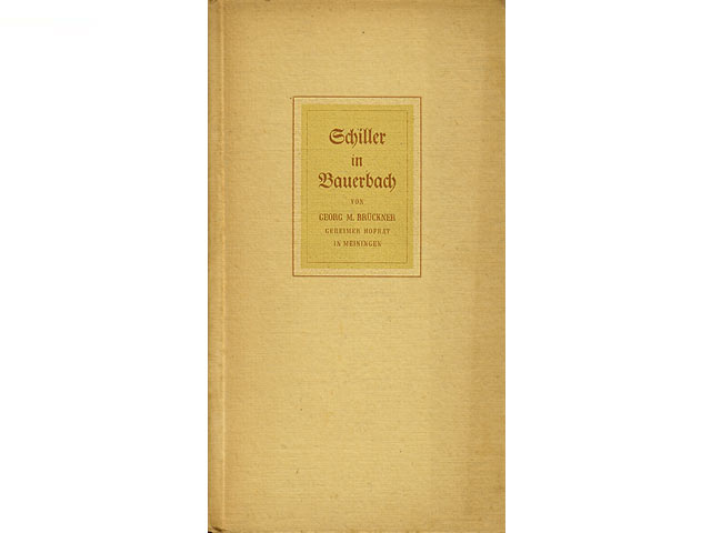 Schiller in Bauerbach von Georg M. Brückner, Geheimer Hofrat in Meiningen. Sonderabdruck aus des Verfassers Denkwürdigkeiten für Thüringen und Franken. II. Teil