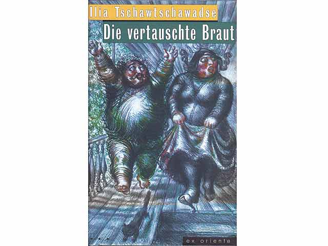 Die vertauschte Braut. Erzählung. ex oriente - Literatur aus dem Orient. Hrsg. + Nachwort von Leonhard Kossuth. Aus dem Georgischen von Kristiane Lichtenfeld. Mit Illustrationen von  ...