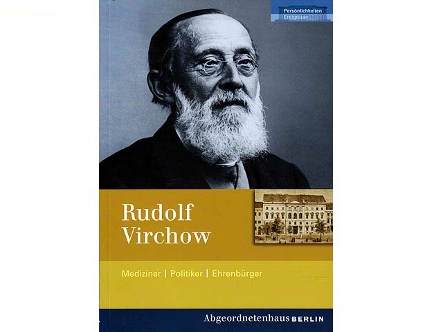 Rudolf Virchow. Mediziner. Politiker. Ehrenbürger. Persönlichkeiten - Ereignisse. Feierstunde des Abgeordnetenhauses von Berlin aus Anlass des 100. Todestages von Rudolf Virchow. 1. Auflage