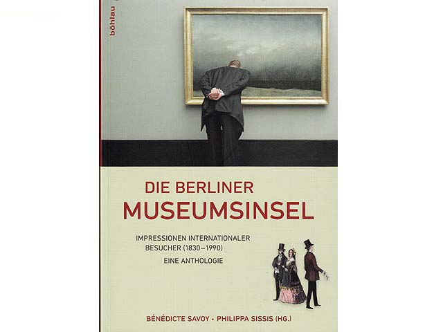 Die Berliner Museumsinsel. Impressionen internationaler Besucher (1830-1990). Eine Anthologie