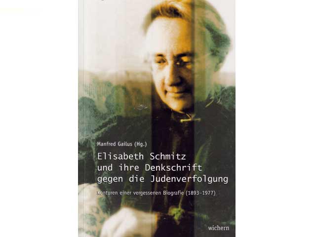 Eliabeth Schmitz und ihre Denkschrift gegen die Judenverfolgung. Konturen einer vergessenen Biografie (1893-1977)