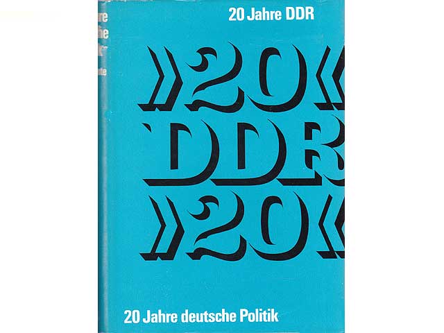 20 Jahre DDR. 20 Jahre deutsche Politik. Dokumente zur Politik der DDR im Kampf um Frieden und Sicherheit in Europa. Hrsg. Deutsches Institut für Zeitgeschichte Berlin