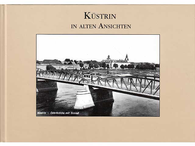 Küstrin in alten Ansichten. Hrsg. Verein für die Geschichte Küstrins e. V.