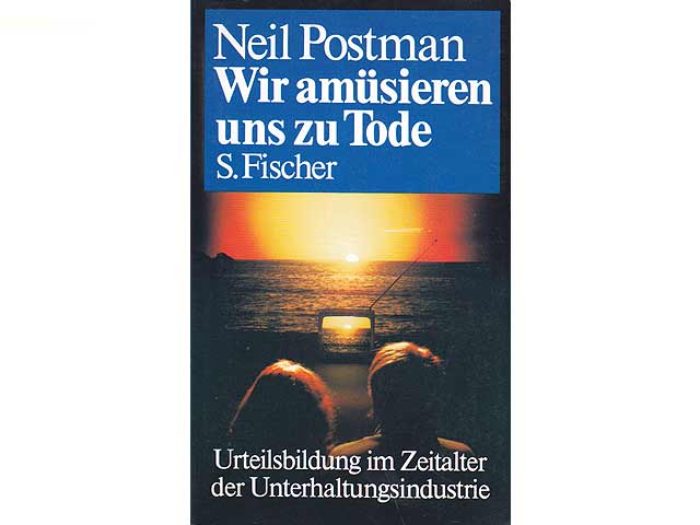 Wir amüsieren uns zu Tode. Urteilsbildung im Zeitalter der Unterhaltungsindustrie. Aus dem Amerikanischen übersetzt von Reinhard Kaiser. 6. Auflage