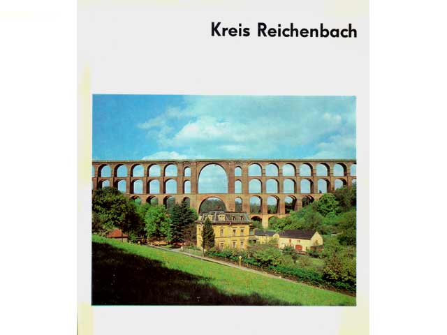 Kreis Reichenbach. Text-Bild-Band. Hrsg. SED-Kreisleitung und Rat des Kreises Reichenbach. Einführender Text in Deutsch, Russisch, Englisch, Tschechisch und Polnisch