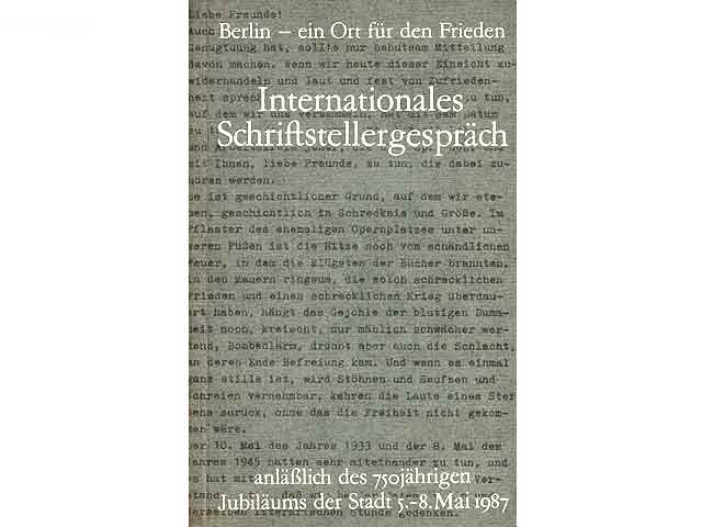 Berlin - ein Ort für den Frieden. Internationales Schriftstellergespräch anläßlich des 750jährigen Jubiläums der Stadt 5.-8. Mai 1987. Mit 8 Fotos
