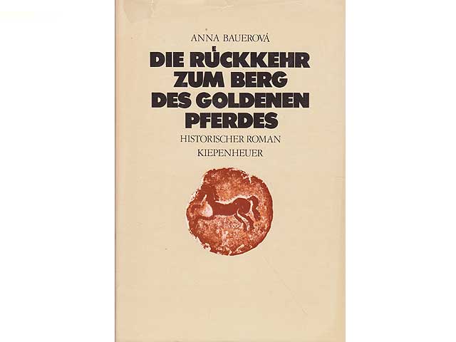 Die Rückkehr zum Berg des Goldenen Pferdes. Historischer Roman. Aus dem Tschechischen übertragen. Mit 32 Fotobeilagen. 1. Auflage
