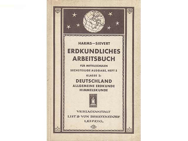 Harms Erdkundliches Arbeitsbuch für Mittelschulen und verwandte Anstalten. Bearbeitet von A. Sievert, Rektor der 2. Knaben-Mittelschule in Kiel. Sechsteilige Ausgabe. Heft 5. Klasse  ...