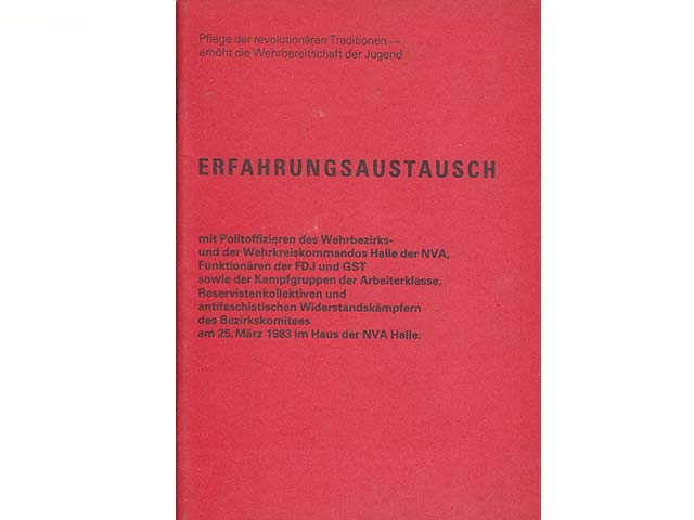 Erfahrungsaustausch mit Politoffizieren des Wehrbezirks- und der Wehrkreiskommandos Halle der NVA, Funktionären der FDJ und GST sowie der Kampfgruppen der Arbeiterklasse, Reservistenkollektiven  ...