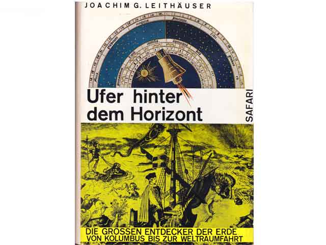 Ufer hinter dem Horizont. Die großen Entdecker der Erde. Von Kolumbus bis zur Weltraumfahrt. Mit 135 Fotos und Bildern auf Tafeln, 35 Karten und 25 zeitgenössischen Zeichnungen im Text. 1. Auflage