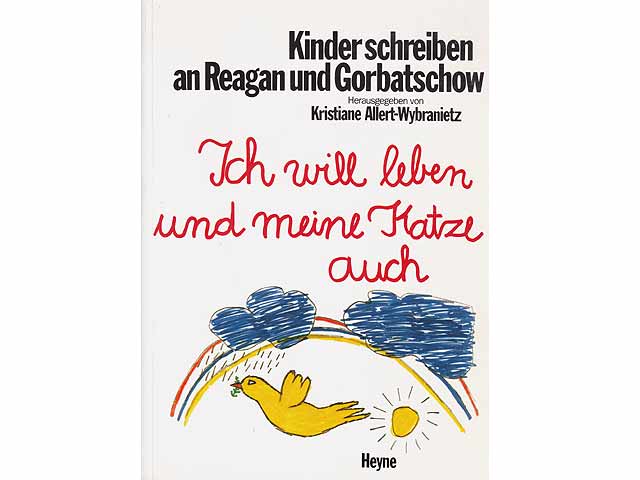 Kinder schreiben an Reagan und Gorbatschow. Ich will leben und meine Katze auch. Mit Texten von Erich Fried und Peter Lauster