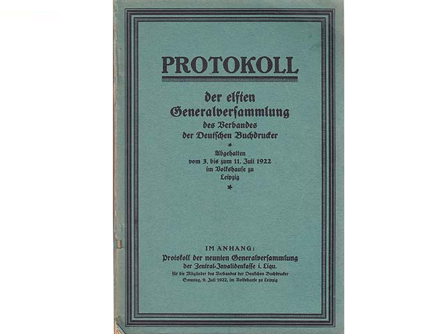 Protokoll der elften Generalversammlung des Verbandes Deutscher Buchdrucker. 3. bis 11. Juli 1922 im Volkshause zu Leipzig. Im Anhang: Protokoll der neunten Generalversammlung.