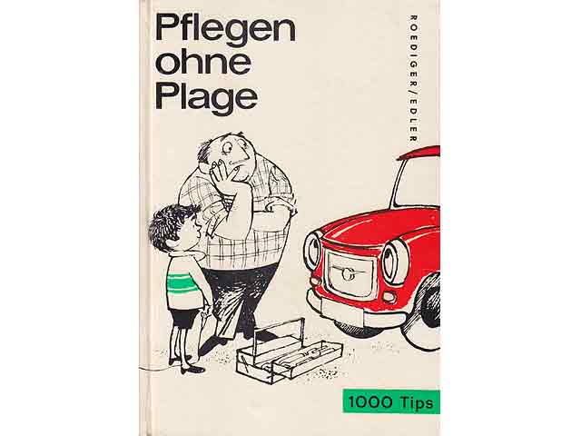 Pflegen ohne Plage. 1000 Tips für richtiges Warten von Kraftfahrzeugen. Einbandentwurf: Karl Schrader