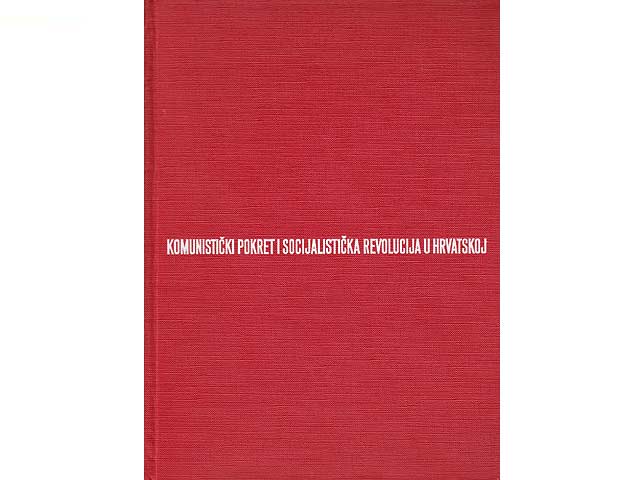 Kommunisticki pokret i socijalisticka revolucija u hrvatskoj (Kommunistische Bewegung und sozialistische Revolution in Kroatien). In Kroatisch. Hrsg. Institut za historiju radnickog  ...