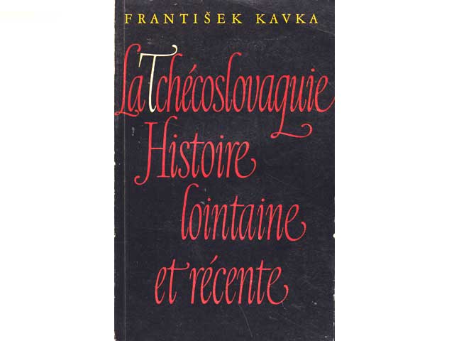 La Tschécoslovaquie Histoire lointaine et récente. Par Frantisek Kavka, Professeur à la Faculté des Lettres de l'Université Charles. Deuxième édition augmentée. In französischer Sprache