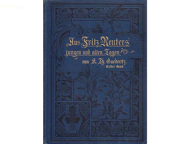 Aus Fritz Reuters jungen und alten Tagen. Neues über des Dichters Leben und Werden auf Grund ungedruckter Briefe und Dichtungen mitgetheilt von Karl Theodor Gaedertz. Erster Band,  ...