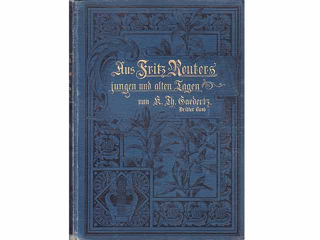 Aus Fritz Reuters jungen und alten Tagen. Neues über des Dichters Leben und Werden auf Grund ungedruckter Briefe und Dichtungen mitgetheilt von Karl Theodor Gaedertz. Erster Band,  ...