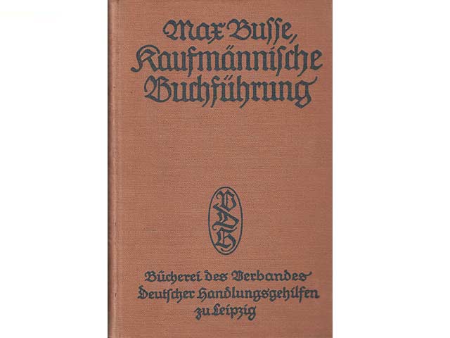 Die vollständige kaufmännische Buchführung. Ein Lehrbuch für den Selbstunterricht. Von Max Busse, Handels- und Realschul-Oberlehrer in Leipzig