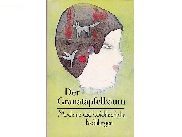 Der Granatapfelbaum. Moderne aserbaidshanische Erzählungen. Übersetzung aus dem Russischen. 1. Auflage