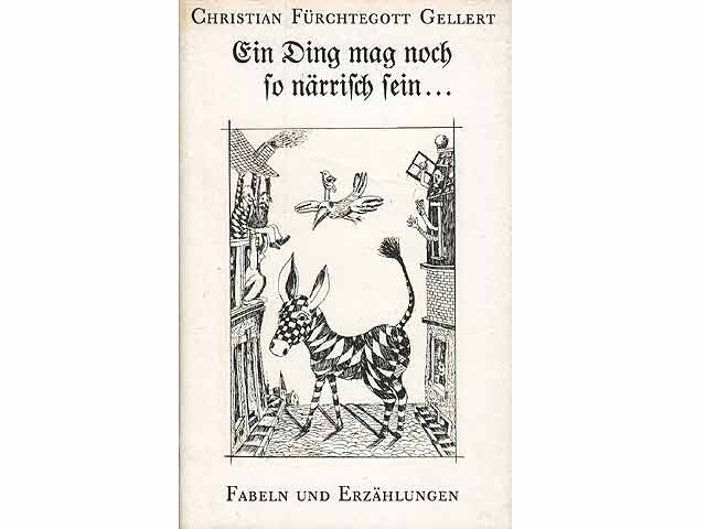 Ein Ding mag noch so närrisch sein ... Fabeln und Erzählungen. Mit zehn Reproduktionen nach Radierungen von Günter Hofmann. Ausgewählt und mit einem Nachwort von Karl Wolfgang Becker. 1. Auflage