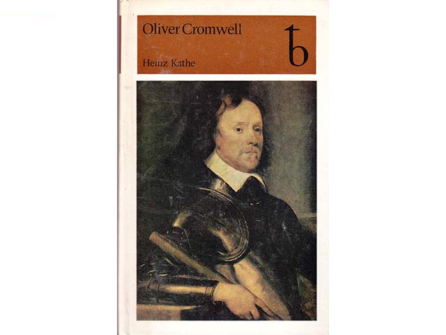 Oliver Cromwell. Mit 33 Abbildungen. Mit beiliegender Übersichtskarte "Die englische bürgerliche Revolution (1640/42-1660)"