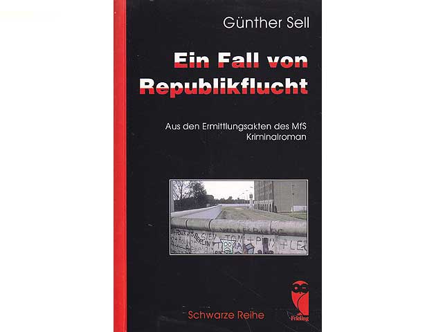 Ein Fall von Republikflucht. Aus den Ermittlungsakten des MfS. Kriminalroman. Schwarze Reihe. 1. Auflage