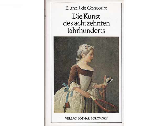 Die Kunst des achtzehnten Jahrhunderts. Inhalt: Watteau. Chardin. Boucher. La Tour. Greuze. Die Saint-Aubin