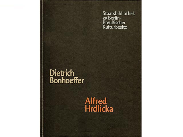 Dietrich Bonhoeffer. Die Marmorbüste von Alfred Hrdlicka in der Staatsbibliothek zu Berlin. Dokumente aus dem Nachlaß. Alfred Hrdlicka: Der Graphik-Zyklus "Wie ein Totentanz. Die Ereignisse  ...