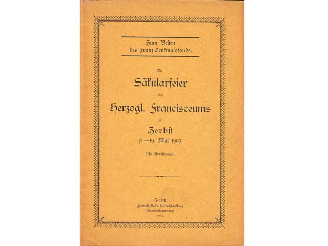 Die Säkularfeier des Herzogl. Francisceums zu Zerbst 17. - 19. Mai 1903. Mit Abbildungen