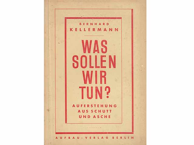 Was sollen wir tun? Auferstehung aus Schutt und Asche. Mit Diskussionsbeiträgen von Theodor Plievier, Th. Lieser, Adam Scharrer, Bernhard Bechler und Robert Havemann. 1. Auflage