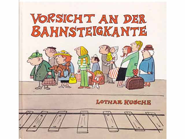 Vorsicht an der Bahnsteigkante. Gewidmet allen Dienstreisenden, Urlaubern und Leuten, die lieber zu Hause bleiben. Einband, Vorsatz und Illustrationen von Elisabeth Shaw. 1. Auflage