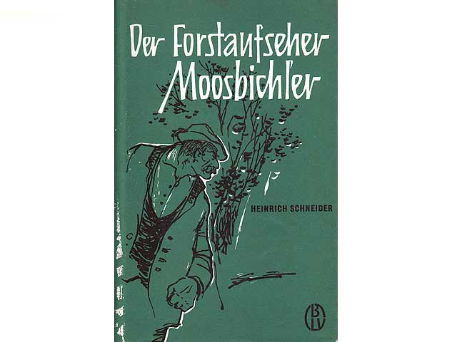 Der Forstaufseher Moosbichler. Sechste Auflage. Mit 14 Zeichnungen von Erich Hölle