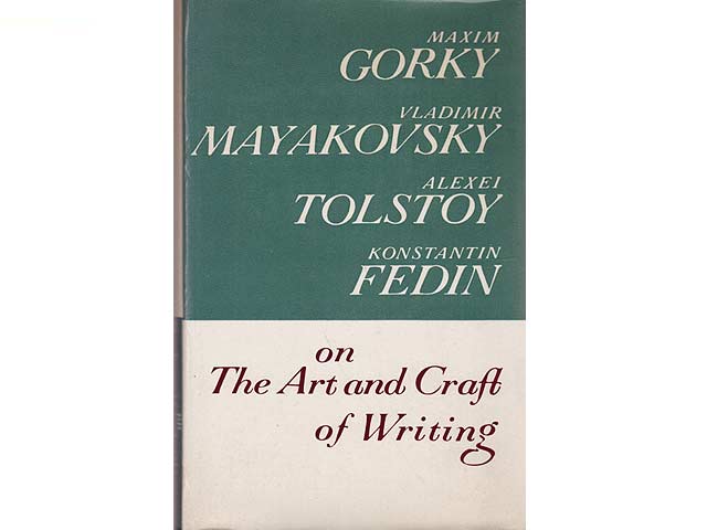 Maxim Gorky, Vladimir Mayakovsky, Alexei Tolstoy, Konstantin Fedin on The Art and Craft of Writing (Maxim Gorki, Wladimir Majakowski, Alexej Tolstoi, Konstantin Fedin über die Kunst  ...