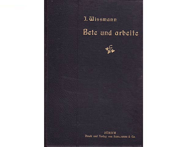 Bete und arbeite! Predigten von Jakob Wißmann, Pfarrer am St. Peter in Zürich. Mit einem Lebensabriß und einem Portrait des Verstorbenen