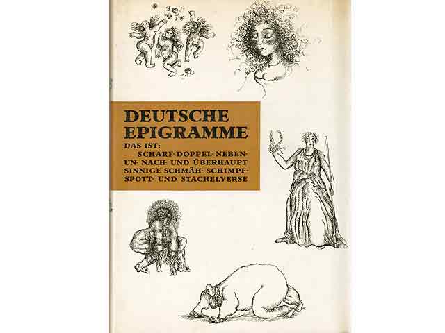 Deutsche Epigramme aus vier Jahrhunderten. Das ist: Scharf-doppel-neben-un-nach- und überhaupt sinnige Schmäh-Schimpf-Spott- und Sachelverse. Hrsg. von Anita und Walter Dietze, mit  ...