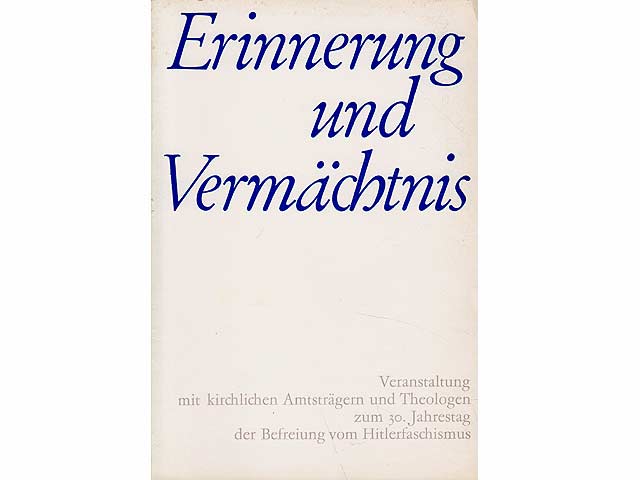 Erinnerungen und Vermächtnis. Veranstaltung mit kirchlichen Amtsträgern und Theologen am 15. April 1975 in Berlin zum 30. Jehrestag der Befreiung vom Hitlerfaschismus