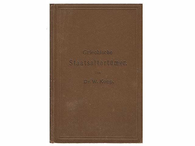 Griechische Staatsaltertümer für höhere Lehranstalten und zum Selbststudium. Von Gymnasial-Direktor Dr. W. Kopp. Zweite, gänzlich umgearbeitete Auflage besorgt von Dr. Victor Thumser,  ...