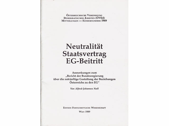 Neutralität Staatsvertrag EG-Beitritt. Anmerkungen zum "Bericht der Bundesregierung über die zukünftige Gestaltung der Beziehungen Österreichs zu den EG". Österreichische Vereinigung  ...