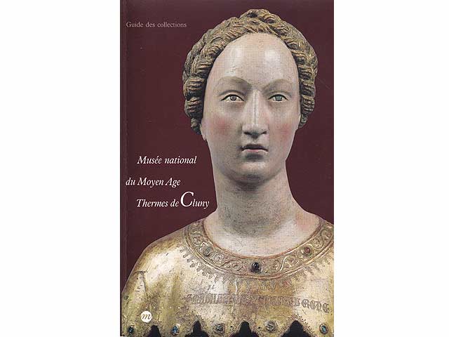 Musée national du Moyen Age Thermes de Cluny. Guide des Collections. In Französisch