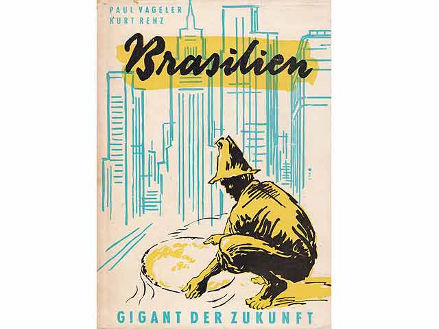 Brasilien. Gigant der Zukunft. Streiflicher und Eindrücke aus Vergangenheit und Gegenwart. 1. Auflage