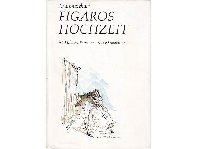 Figaros Hochzeit oder der tolle Tag. Mit Federzeichnungen von Max Schwimmer. Deutsch von Alice und Hans Seiffert. 1. Auflage