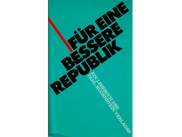 Für eine bessere Republik. Ein Lesebuch des Pahl-Rugenstein Verlages 1957 - 1987. Kleine Bibliothek Politik und Zeitgeschichte: 480