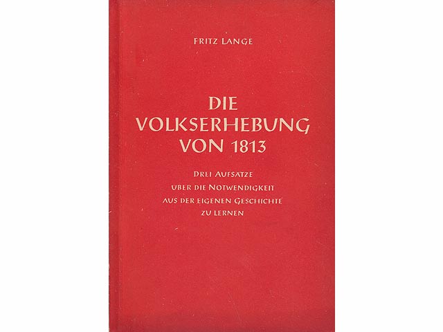 Die Vokserhebung von 1813. Drei Aufsätze über die Notwendigkeit, aus der eigenen Geschichte zu lernen. 1. Auflage