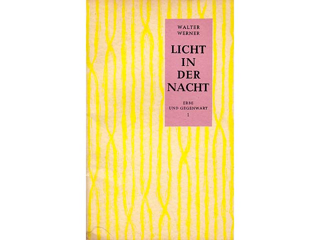 Licht in der Nacht. "Erbe und Gegenwart". Band 1. Gedichte von Walter Werner. Hrsg. von Louis Fürnberg