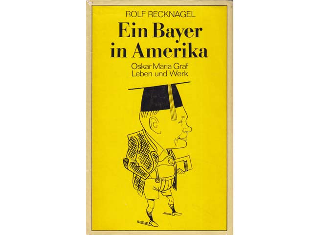 Ein Bayer in Amerika. Oskar Maria Graf. Leben und Werk. 1. Auflage. Vom Autor signiert