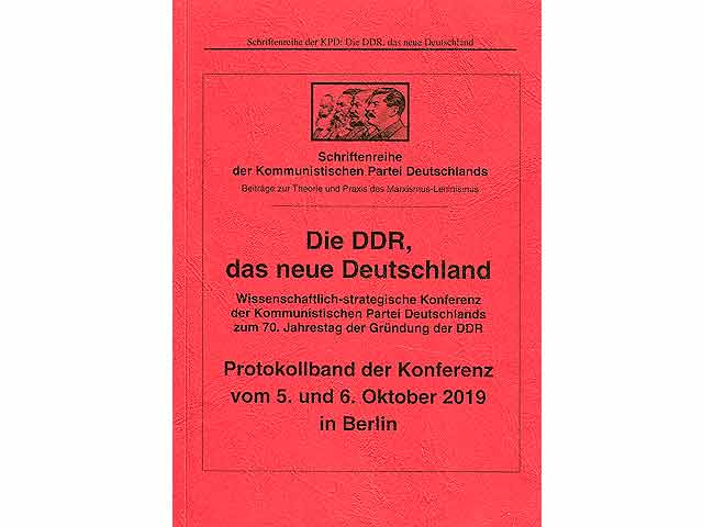 Schriftenreihe der KPD: Die DDR, das neue Deutschland. Wissenschaftlich-strategische Konferenz der Kommunistischen Partei Deutschlands zum 70. Jahrestag der Gründung der DDR. Protokollband  ...