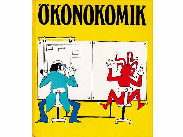 Ökonomik. 23 unernste Karikaturisten zu 67 ernsten Problemen. 1. Auflage