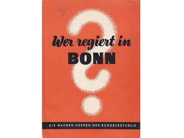 Wer regiert in Bonn? Die wahren Herren der Bundesrepublik. Hrsg. vom Ausschuss für Deutsche Einheit. Mit zahlreichen Abbildungen