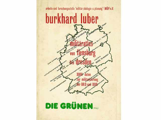 Militäratlas von Flensburg bis Dresden. 3000 Daten zur Militarisierung der BRD und DDR. Die Grünen (Hrsg.). Vorwort von Petra Kelly. Arbeits- und Forschungsstelle "Militär, Ökologie  ...